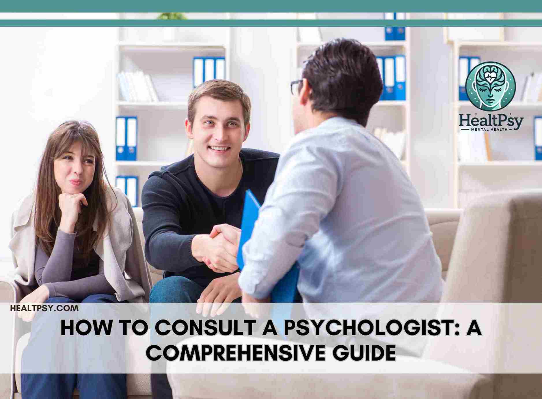 How to Consult a Psychologist: A Comprehensive Guide