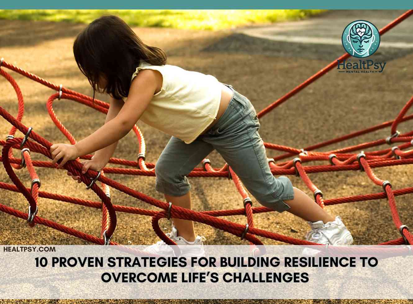 10 Proven Strategies for Building Resilience to Overcome Life’s Challenges